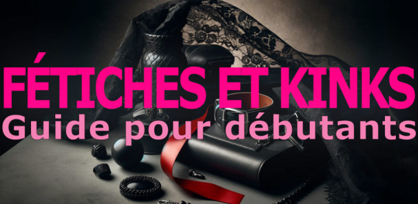 Fétiches et Kinks : Un Guide pour Débutants