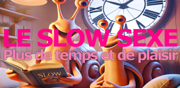 Le Slow Sexe : prendre son temps pour plus de plaisir
