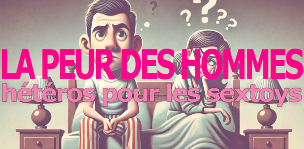 Pourquoi les hommes hétéros ont peur des sextoys
